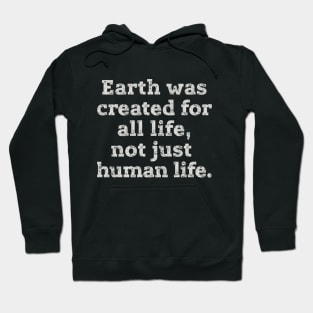 Earth was created for all life... Hoodie